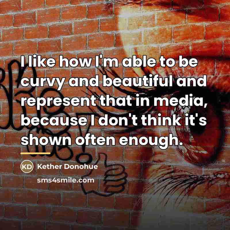 “I like how I'm able to be curvy and beautiful…” quote by Kether Donohue