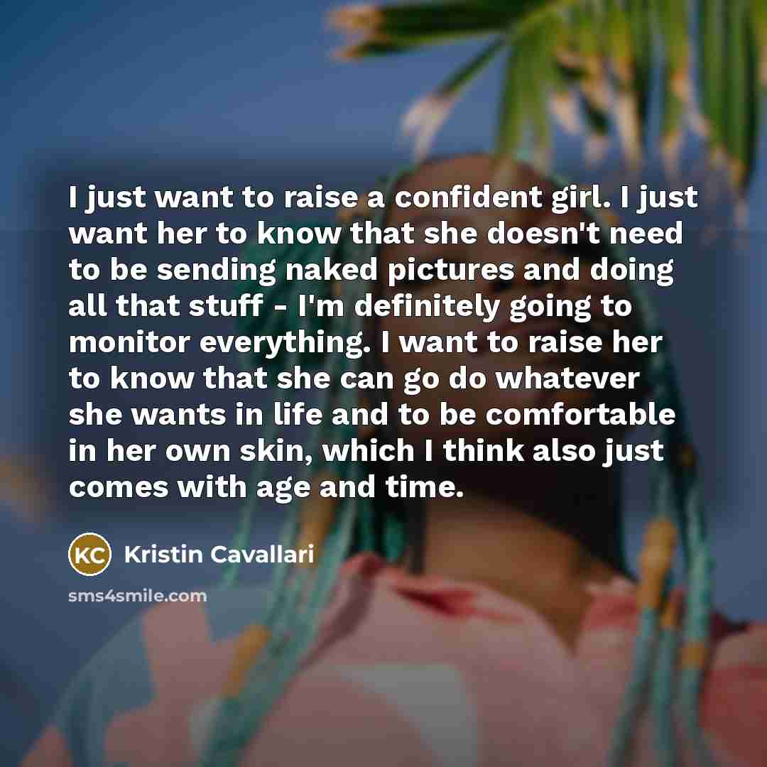“I just want to raise a confident girl. I just…” quote by Kristin Cavallari