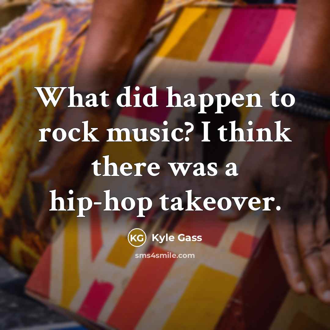 “What did happen to rock music? I think there was…” quote by Kyle Gass