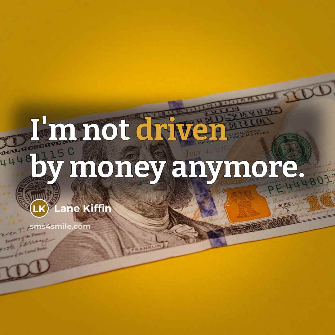 “I'm not driven by money anymore.…” quote by Lane Kiffin