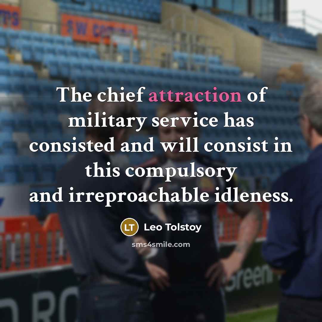 “The chief attraction of military service has consisted and will…” quote by Leo Tolstoy