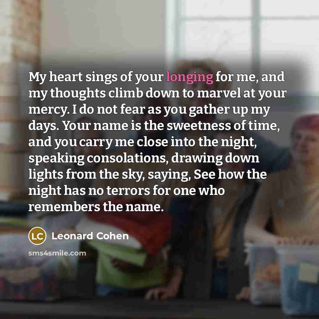 “My heart sings of your longing for me, and my…” quote by Leonard Cohen