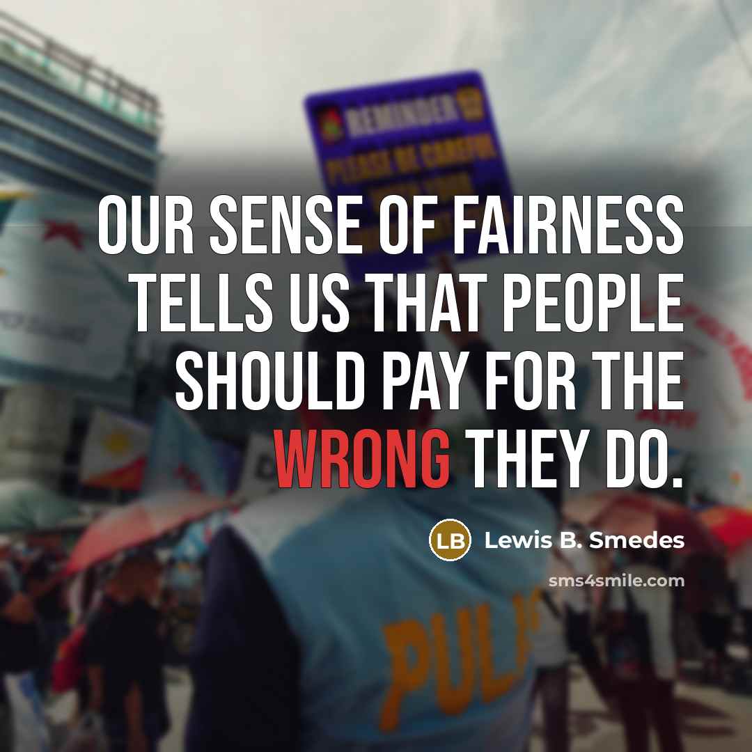 “Our sense of fairness tells us that people should pay…” quote by Lewis B. Smedes