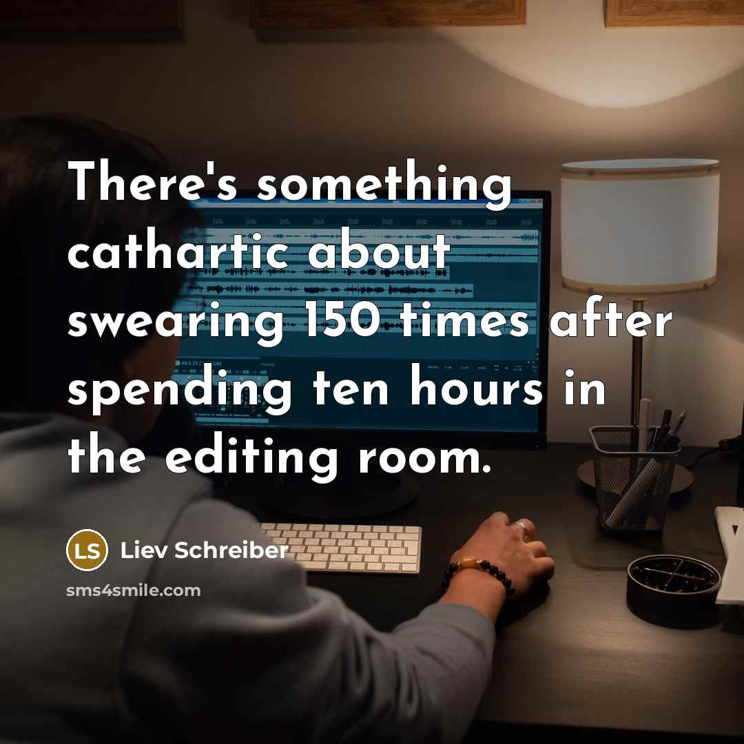 “There's something cathartic about swearing 150 times after spending ten…” quote by Liev Schreiber