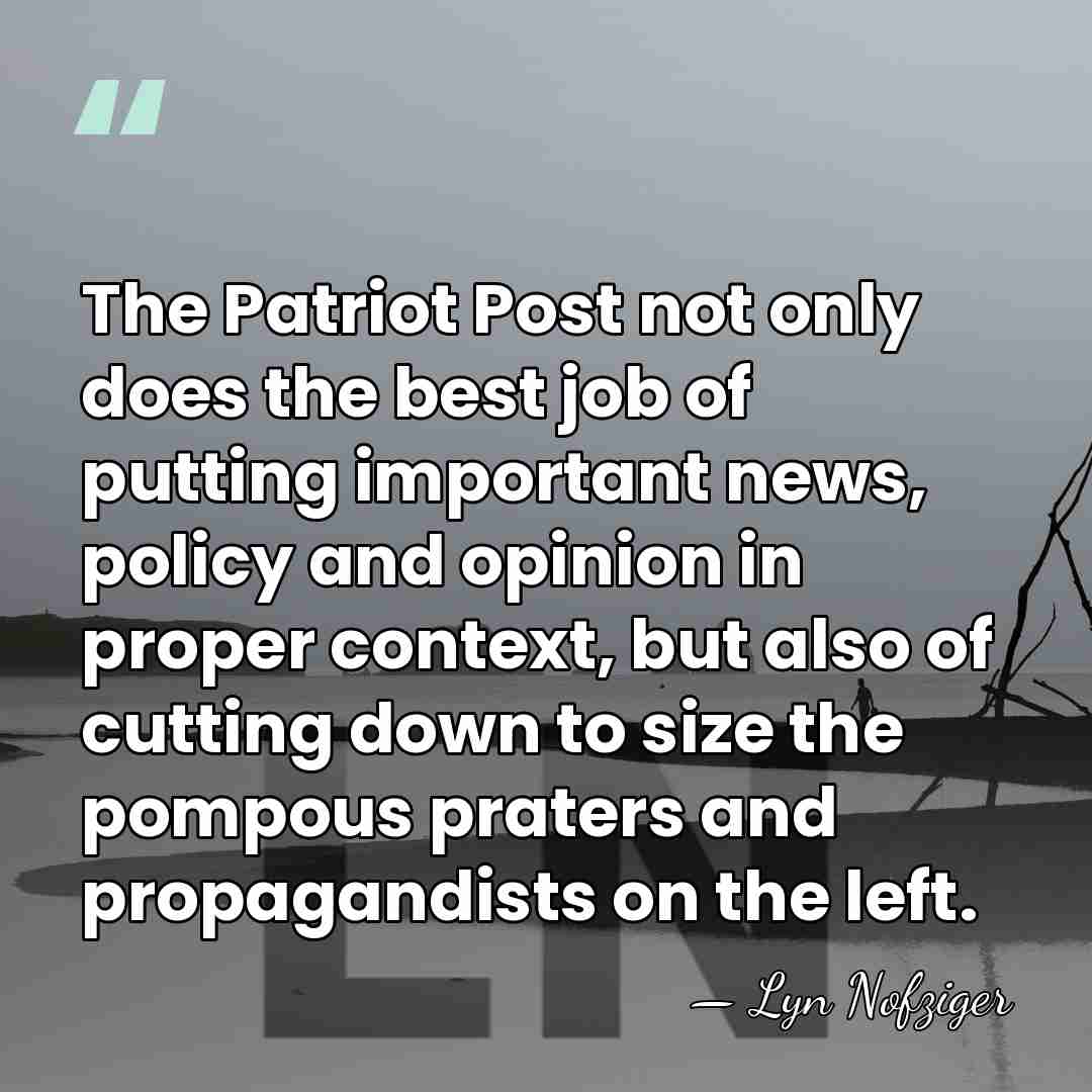 The Patriot Post not only does the best job of putting important&hellip; - Lyn Nofziger
