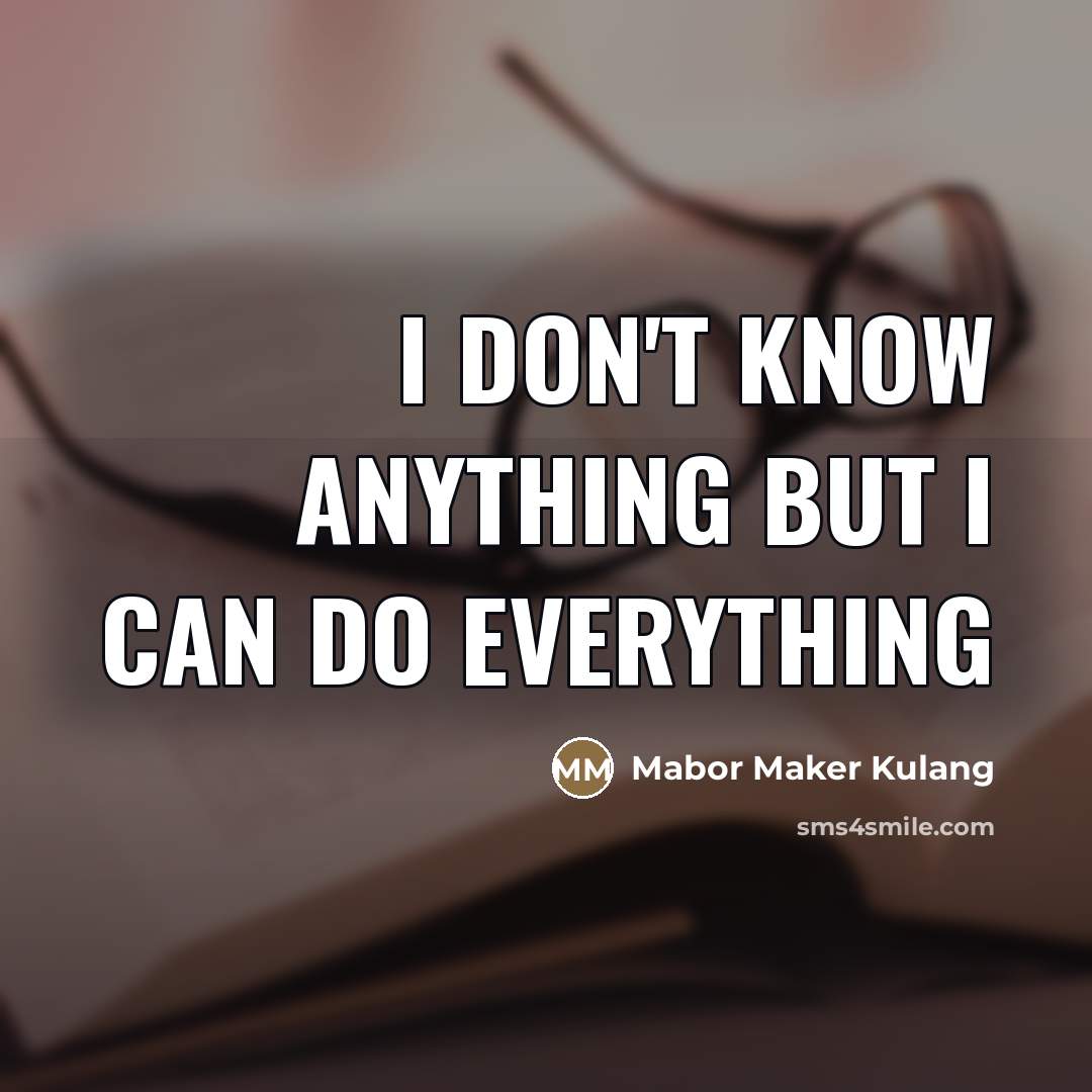 “I don't know anything but I can do everything…” quote by Mabor Maker Kulang