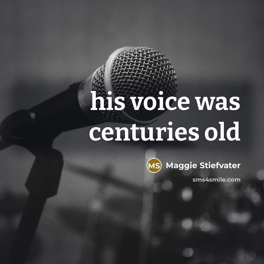 “his voice was centuries old” quote by Maggie Stiefvater