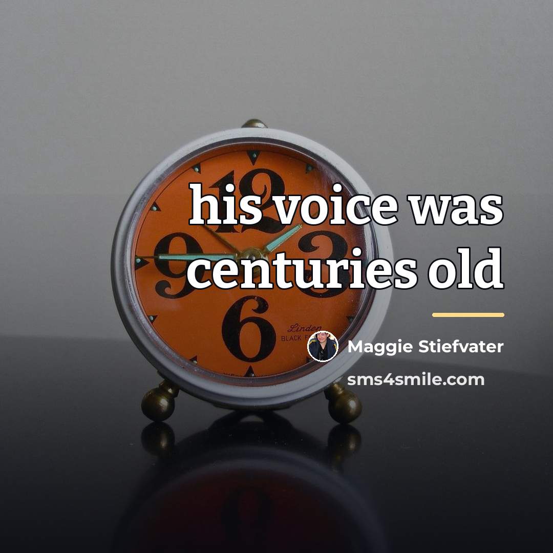 “his voice was centuries old…” quote by Maggie Stiefvater