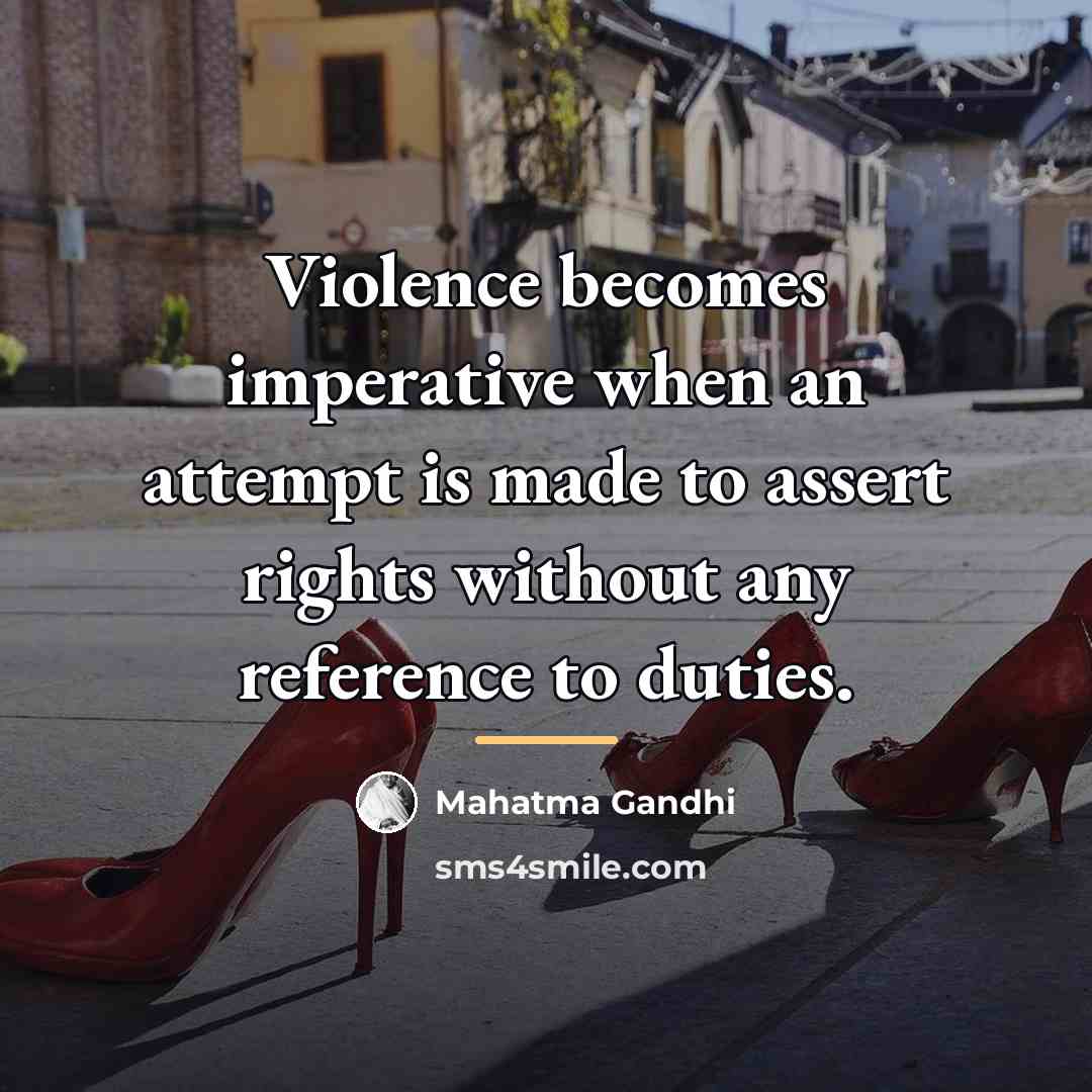 “Violence becomes imperative when an attempt is made to assert…” quote by Mahatma Gandhi
