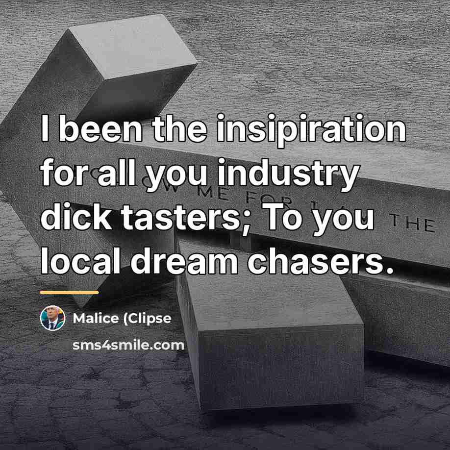 “I been the insipiration for all you industry dick tasters;…” quote by Malice (Clipse
