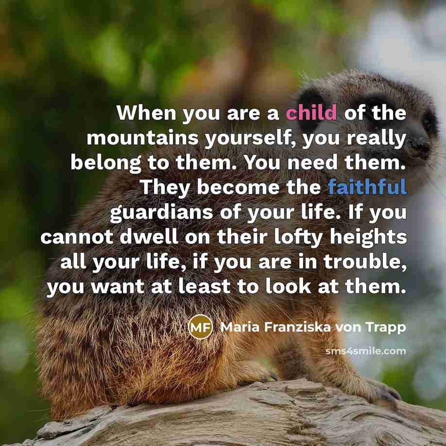 “When you are a child of the mountains yourself, you…” quote by Maria Franziska von Trapp