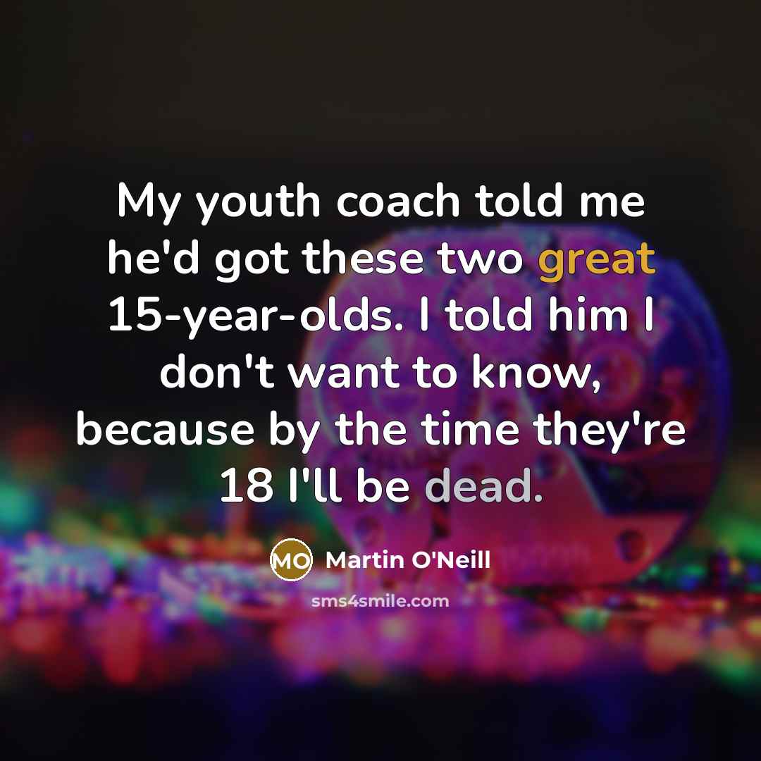 “My youth coach told me he'd got these two great…” quote by Martin O'Neill