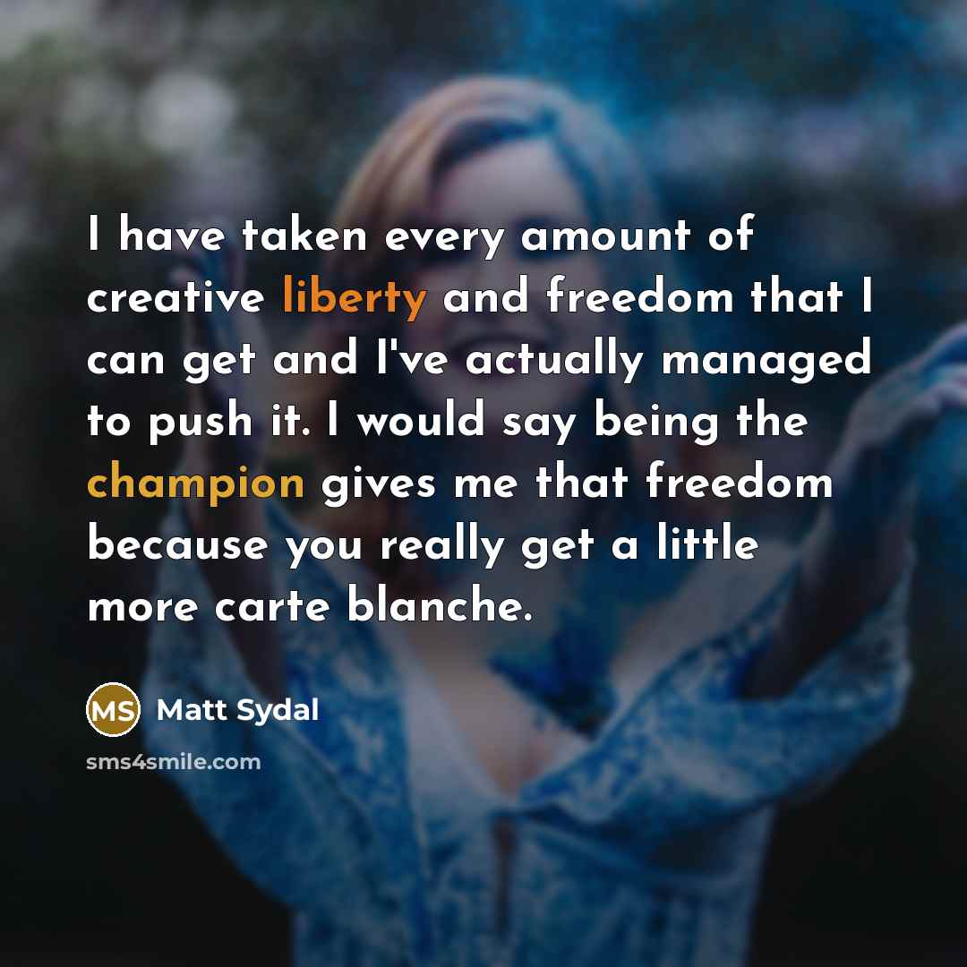 “I have taken every amount of creative liberty and freedom…” quote by Matt Sydal