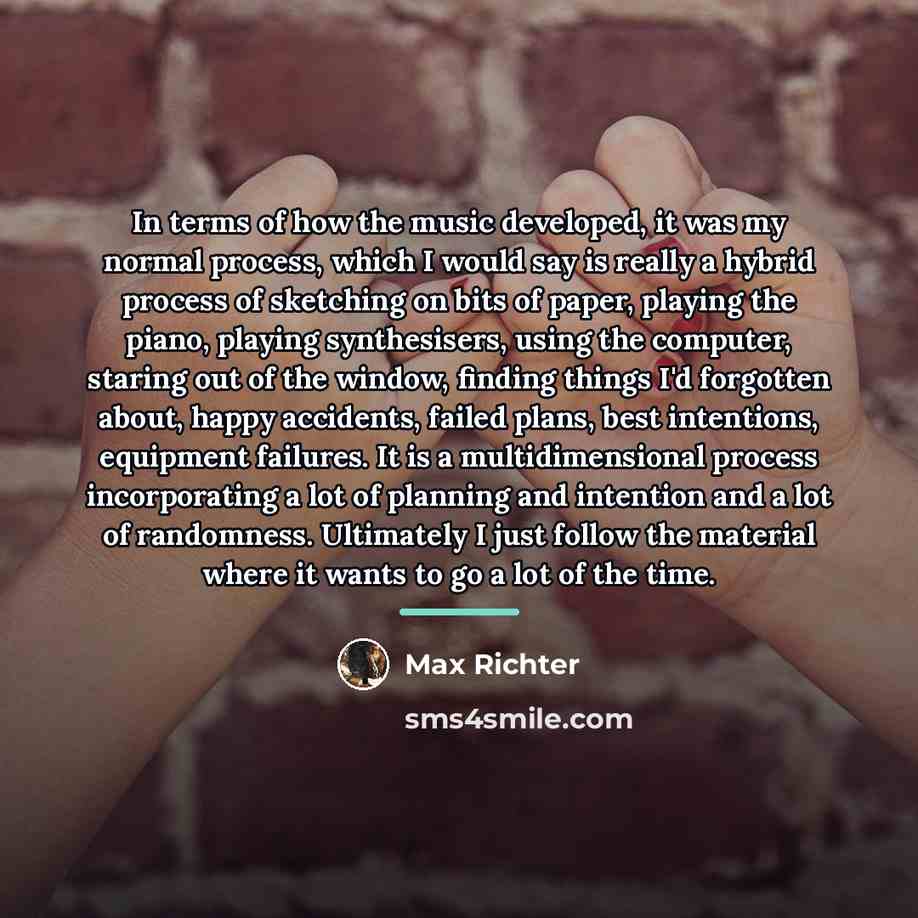 “In terms of how the music developed, it was my…” quote by Max Richter