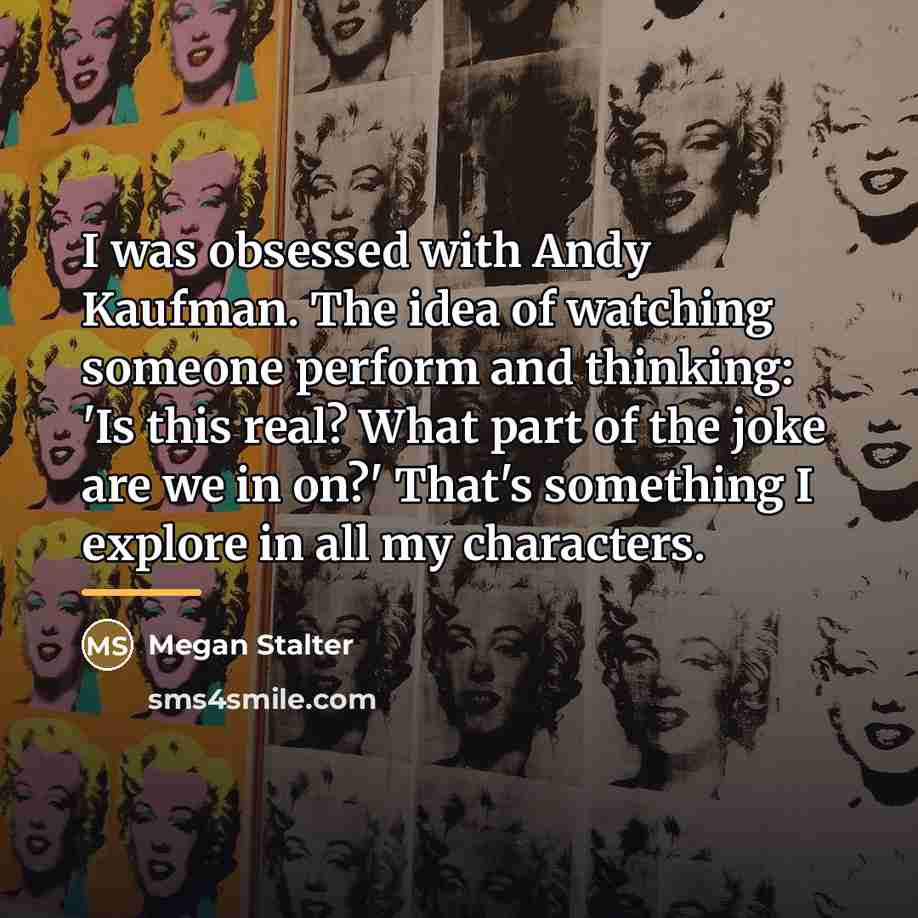 “I was obsessed with Andy Kaufman. The idea of watching…” quote by Megan Stalter