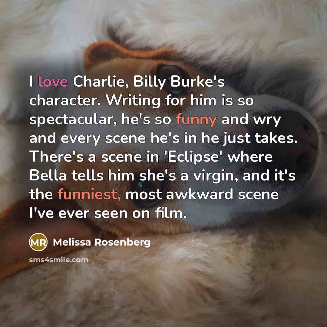 “I love Charlie, Billy Burke's character. Writing for him is…” quote by Melissa Rosenberg