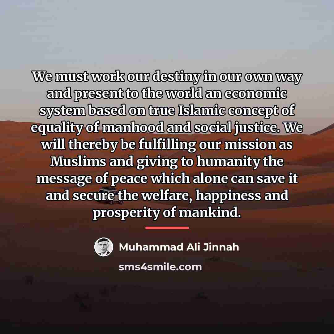 “We must work our destiny in our own way and…” quote by Muhammad Ali Jinnah