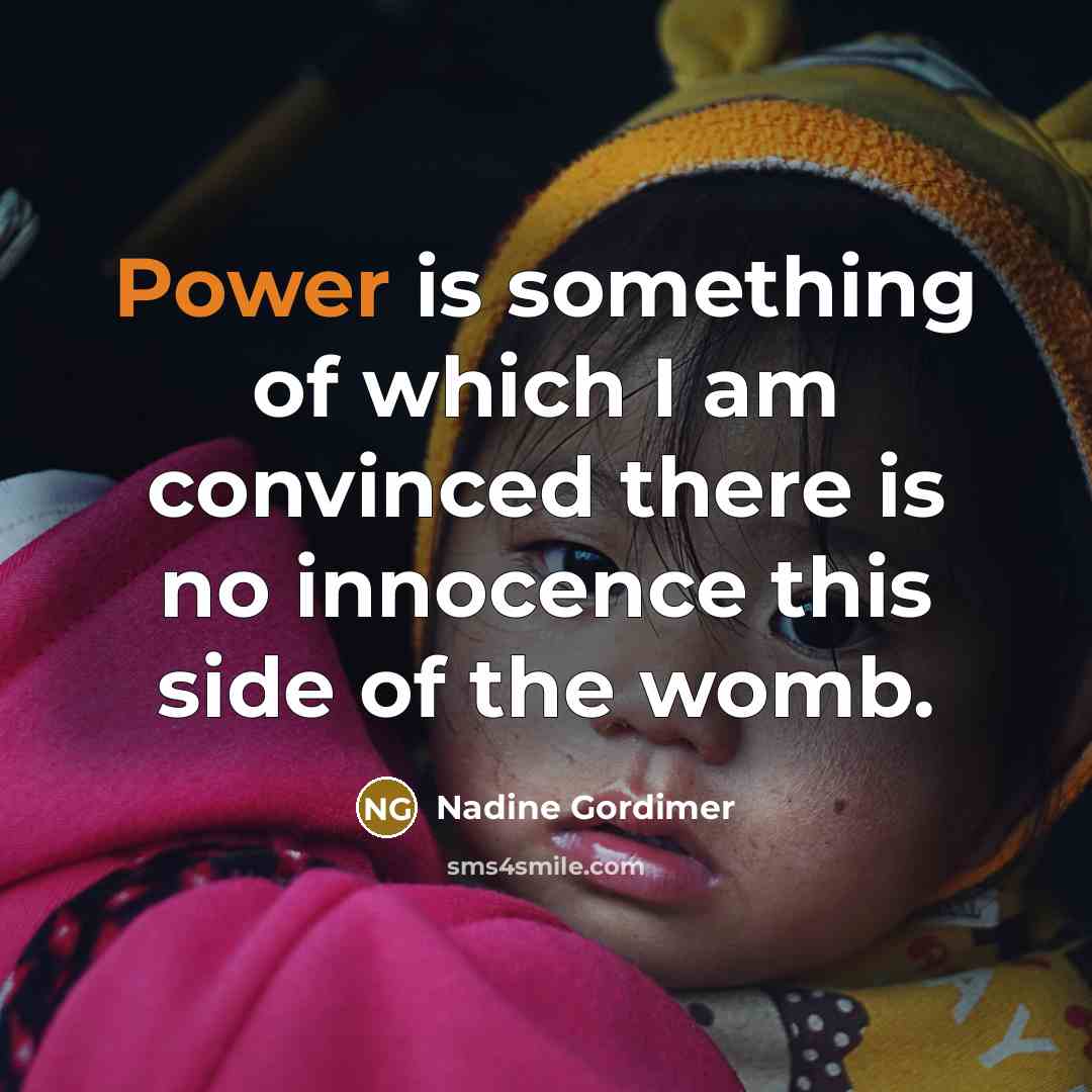 “Power is something of which I am convinced there is…” quote by Nadine Gordimer