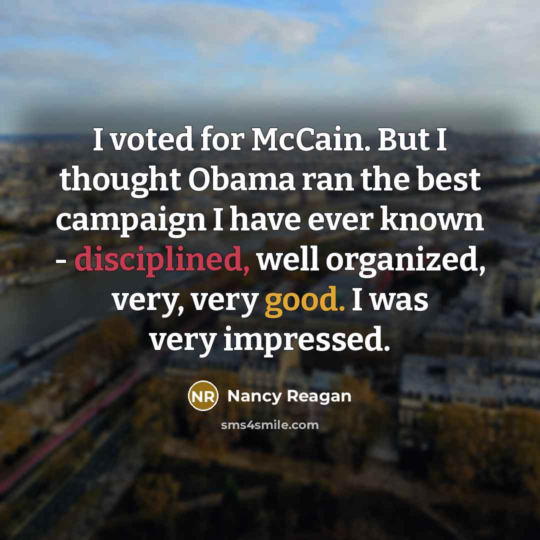 “I voted for McCain. But I thought Obama ran the…” quote by Nancy Reagan