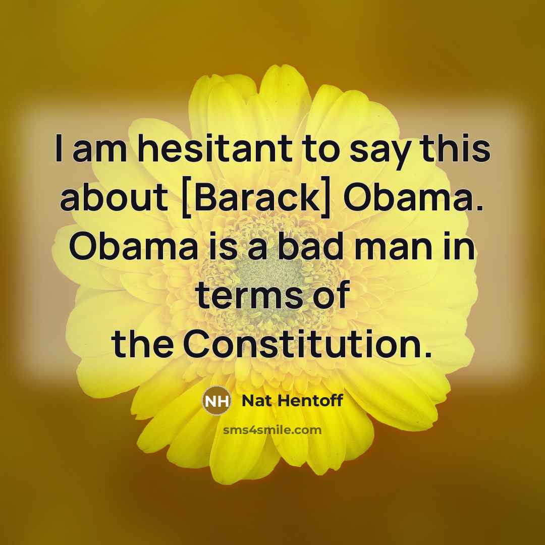 “I am hesitant to say this about [Barack] Obama. Obama…” quote by Nat Hentoff