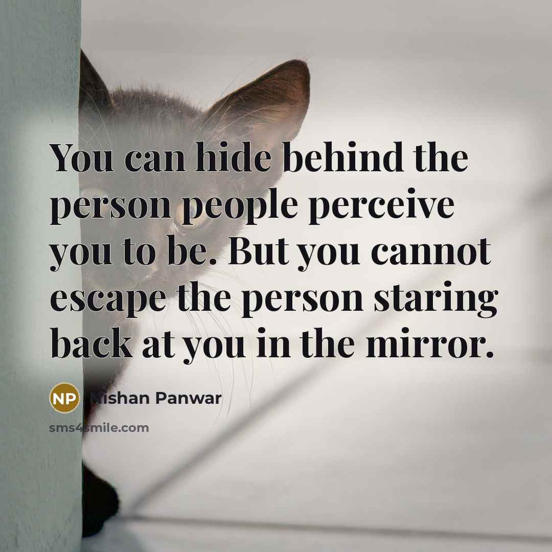 “You can hide behind the person people perceive you to…” quote by Nishan Panwar
