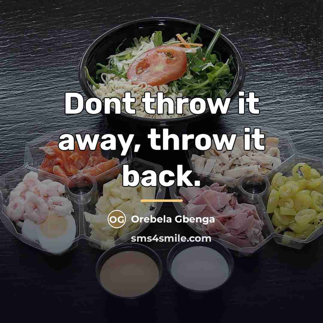 “Dont throw it away, throw it back.…” quote by Orebela Gbenga