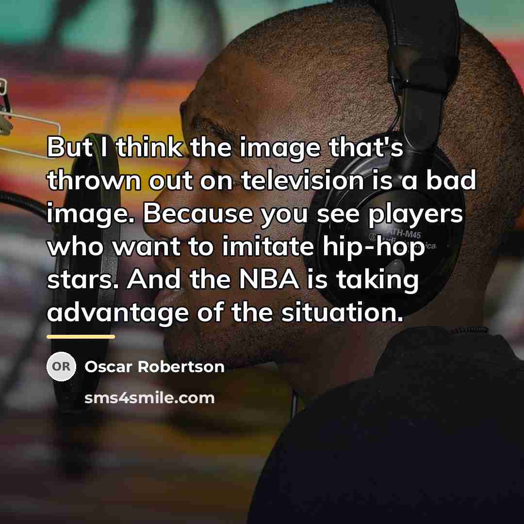 “But I think the image that's thrown out on television…” quote by Oscar Robertson