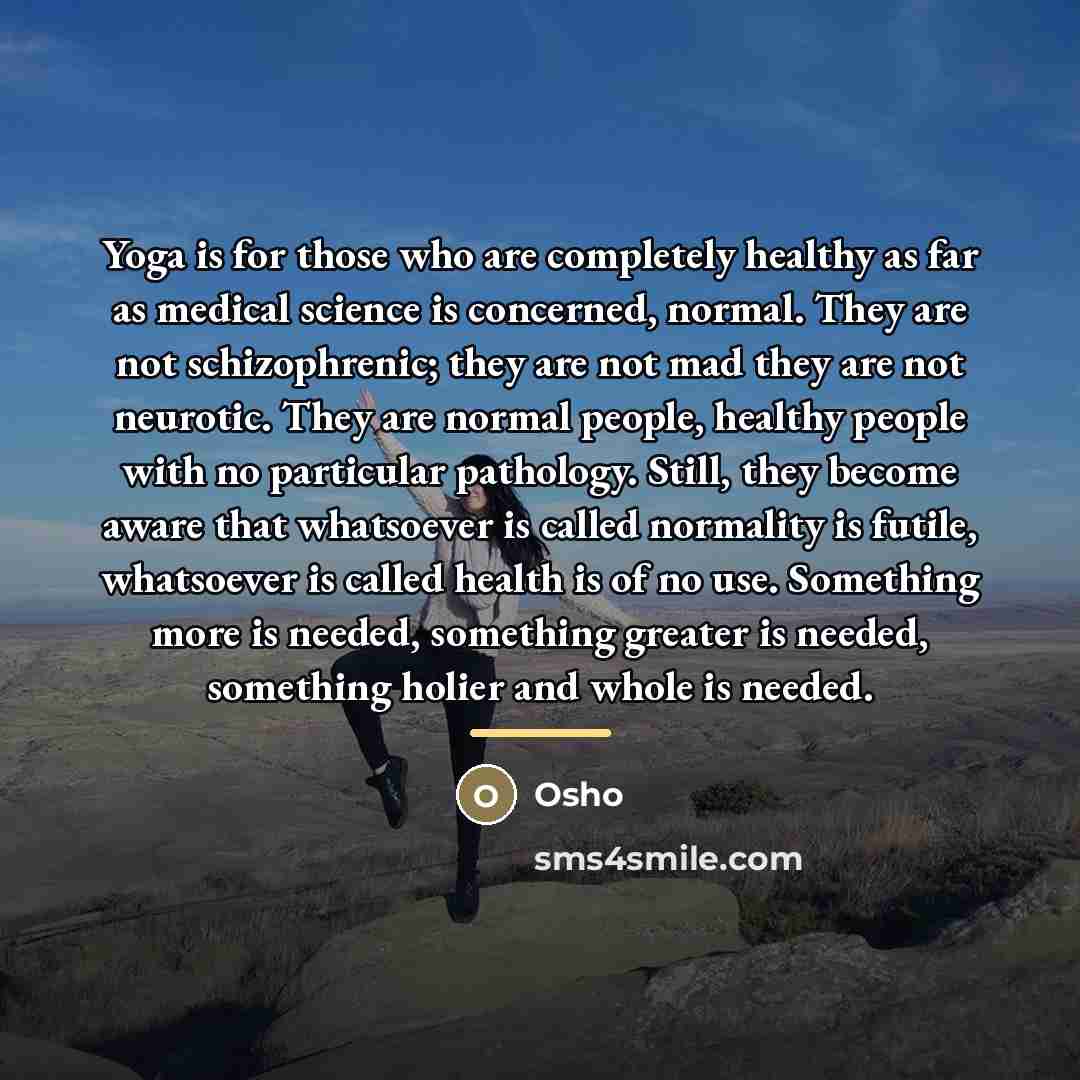 “Yoga is for those who are completely healthy as far…” quote by OSHO