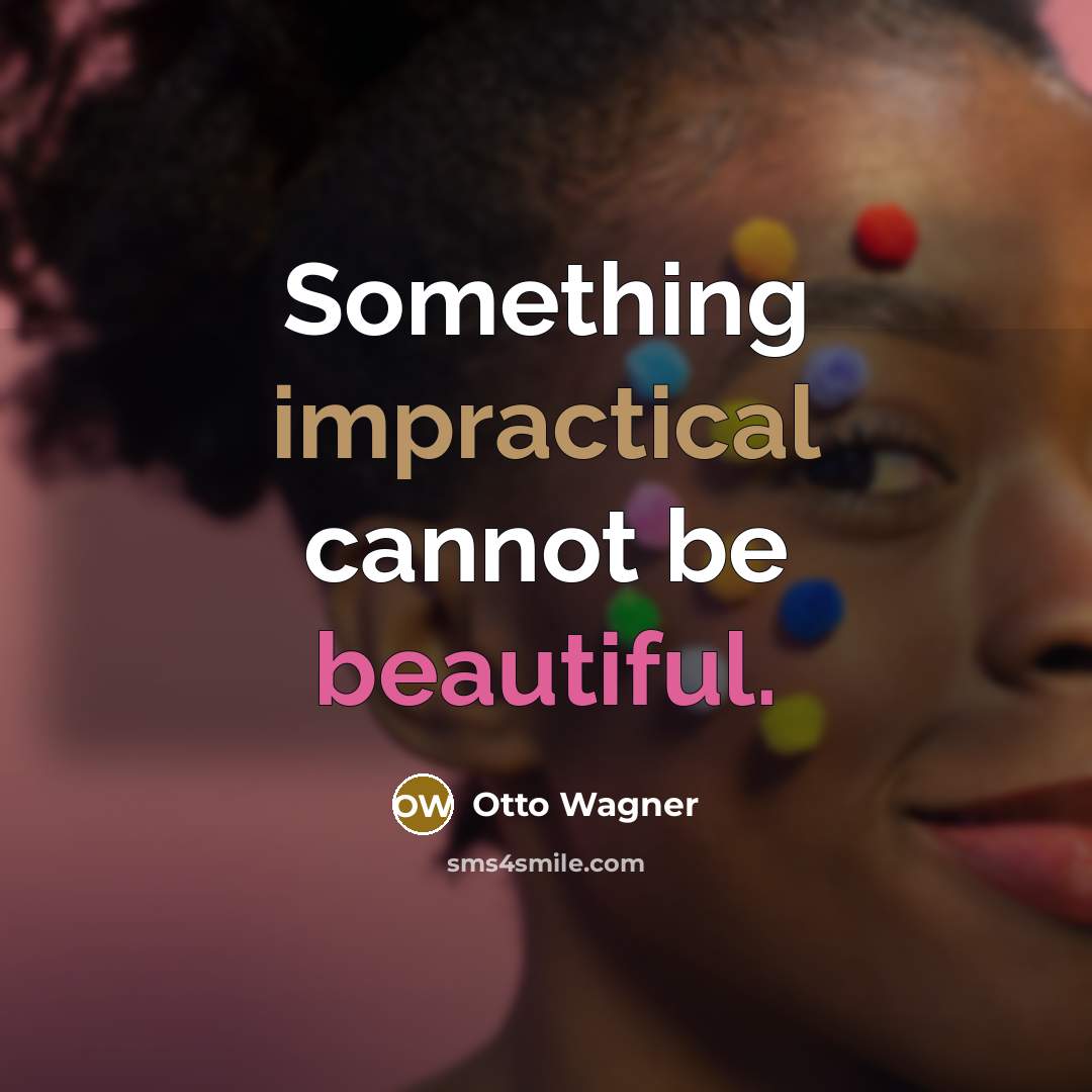 “Something impractical cannot be beautiful.” quote by Otto Wagner