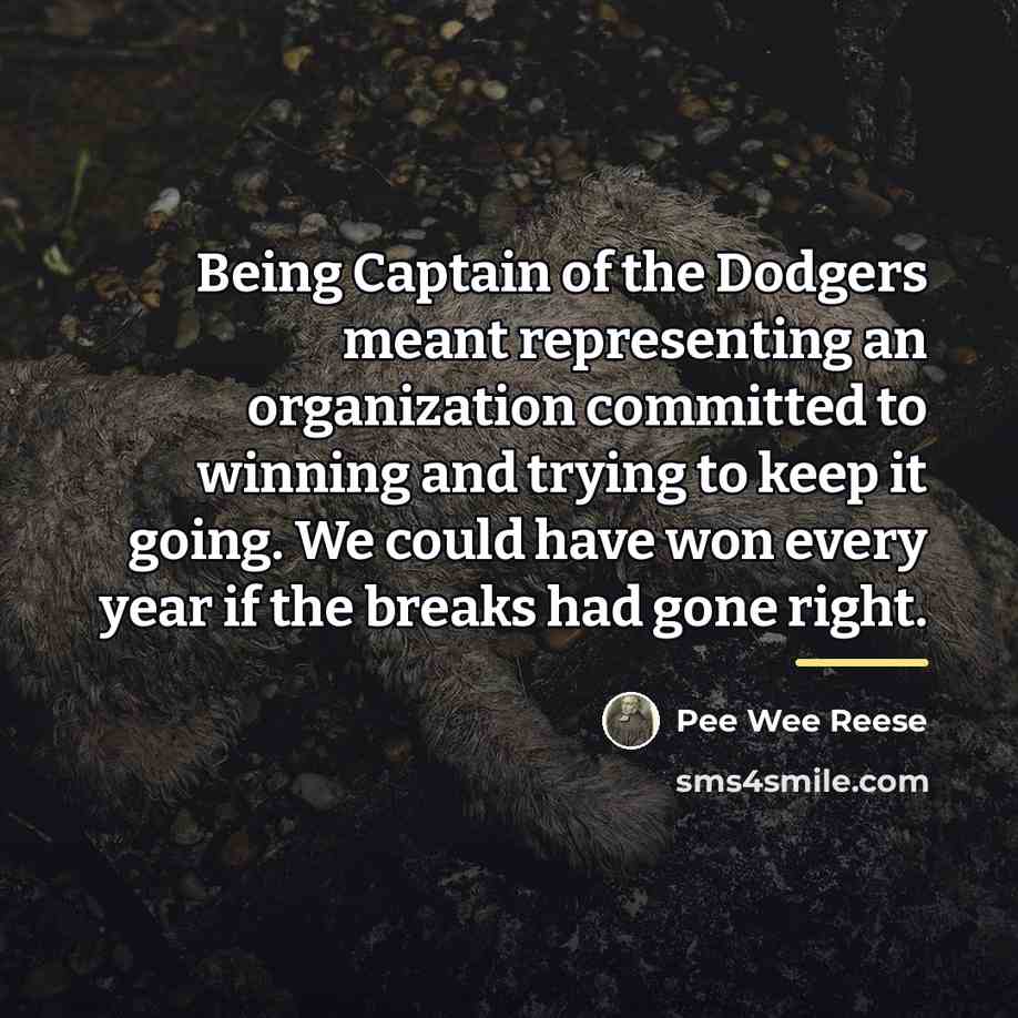 “Being Captain of the Dodgers meant representing an organization committed…” quote by Pee Wee Reese