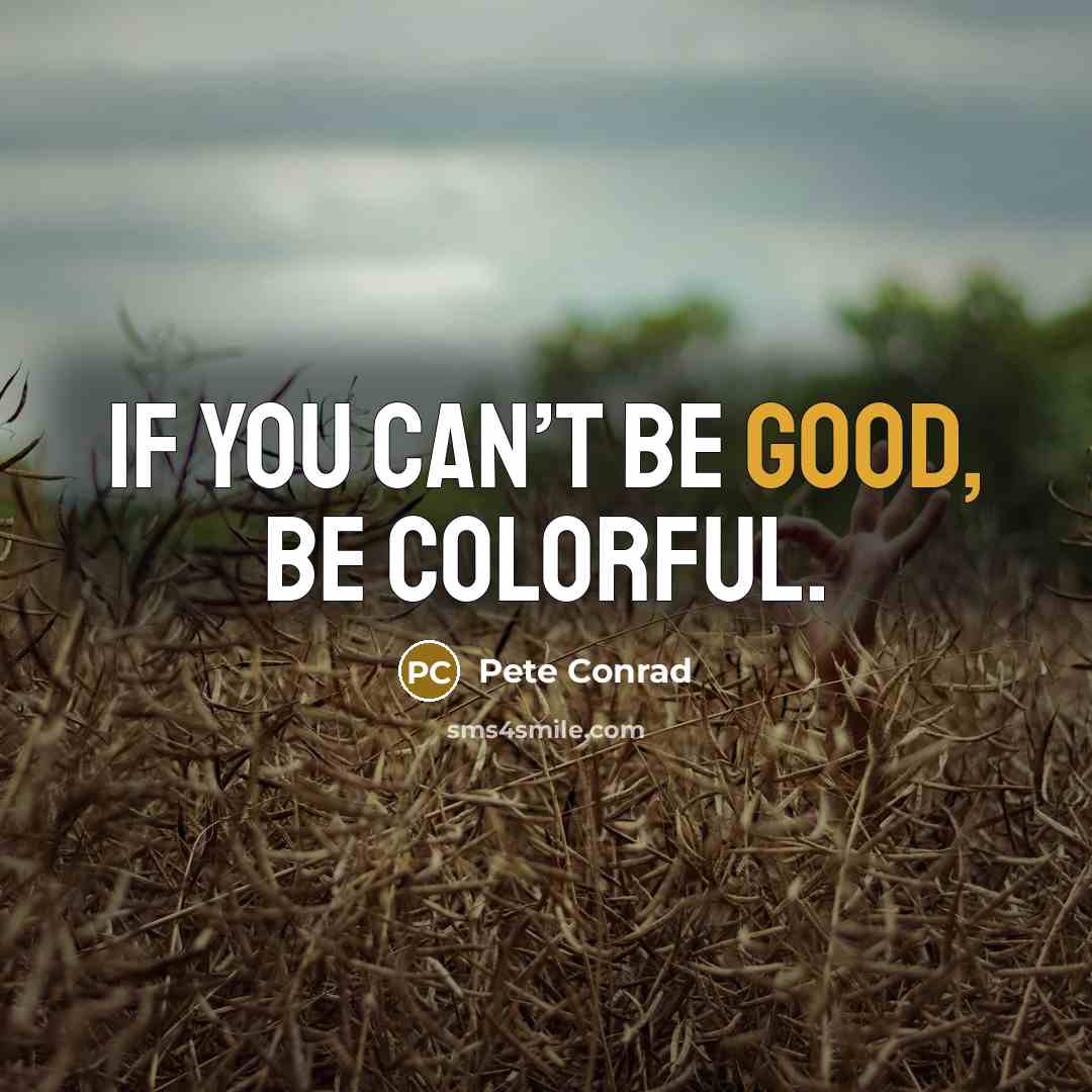 “If you can’t be good, be colorful.…” quote by Pete Conrad