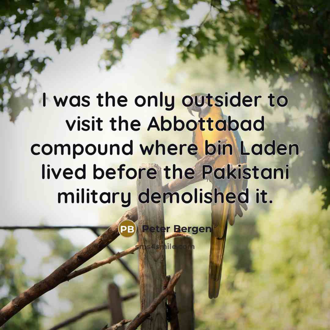 “I was the only outsider to visit the Abbottabad compound…” quote by Peter Bergen