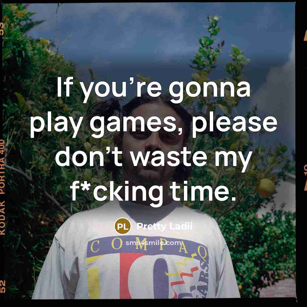 “If you're gonna play games, please don't waste my f*cking…” quote by Pretty Ladii
