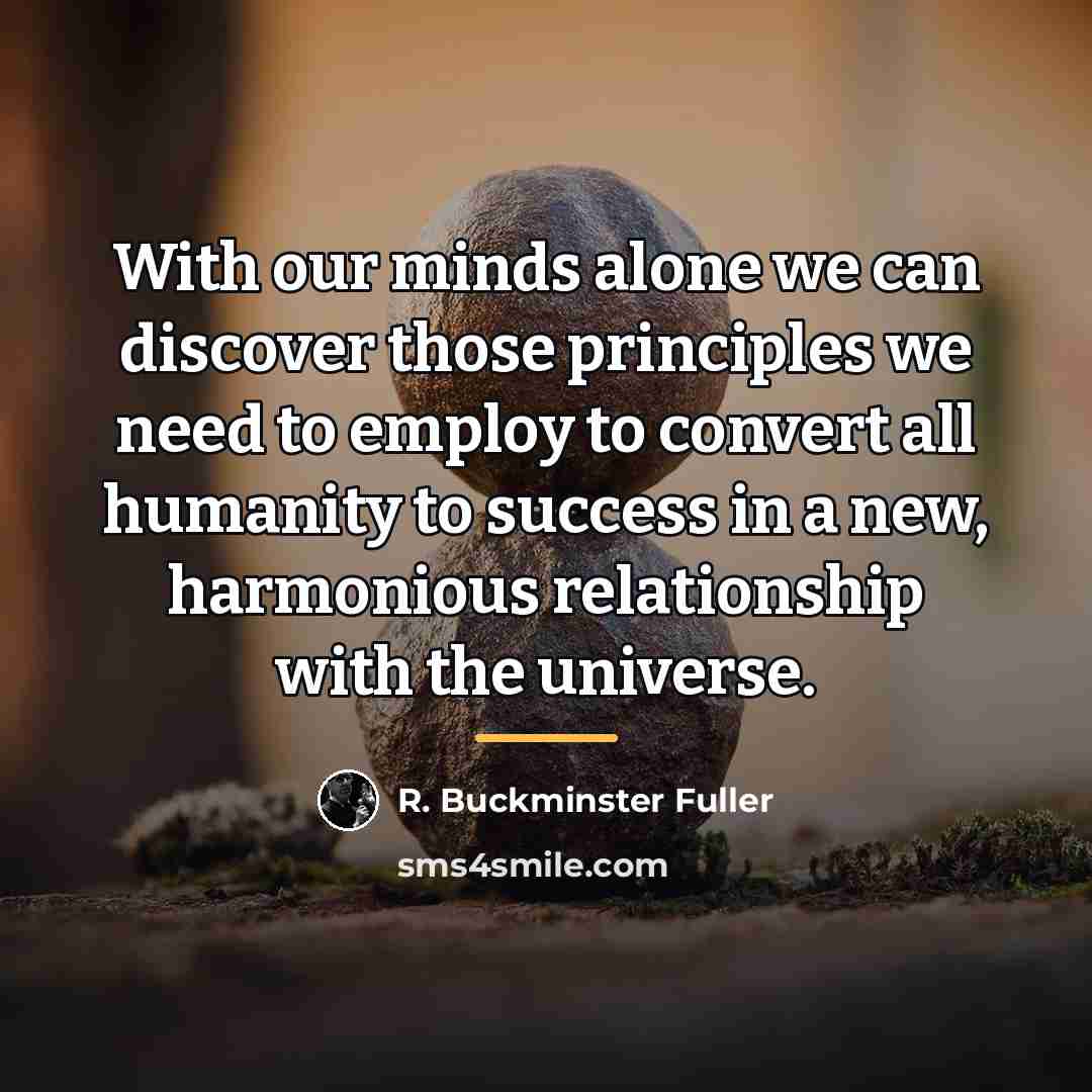 “With our minds alone we can discover those principles we…” quote by R. Buckminster Fuller