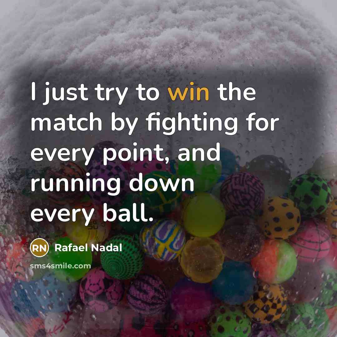 “I just try to win the match by fighting for…” quote by Rafael Nadal