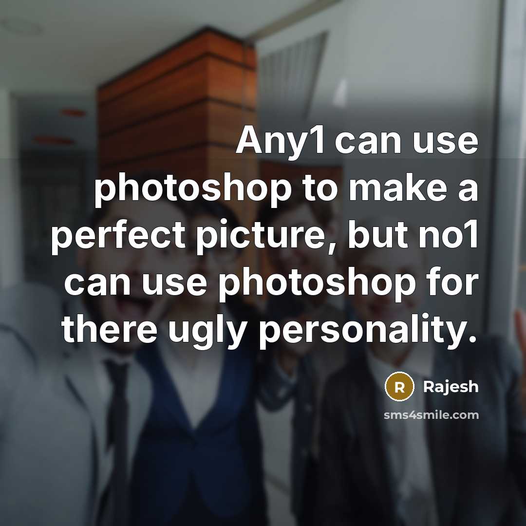 “Any1 can use photoshop to make a perfect picture, but…” quote by Rajesh