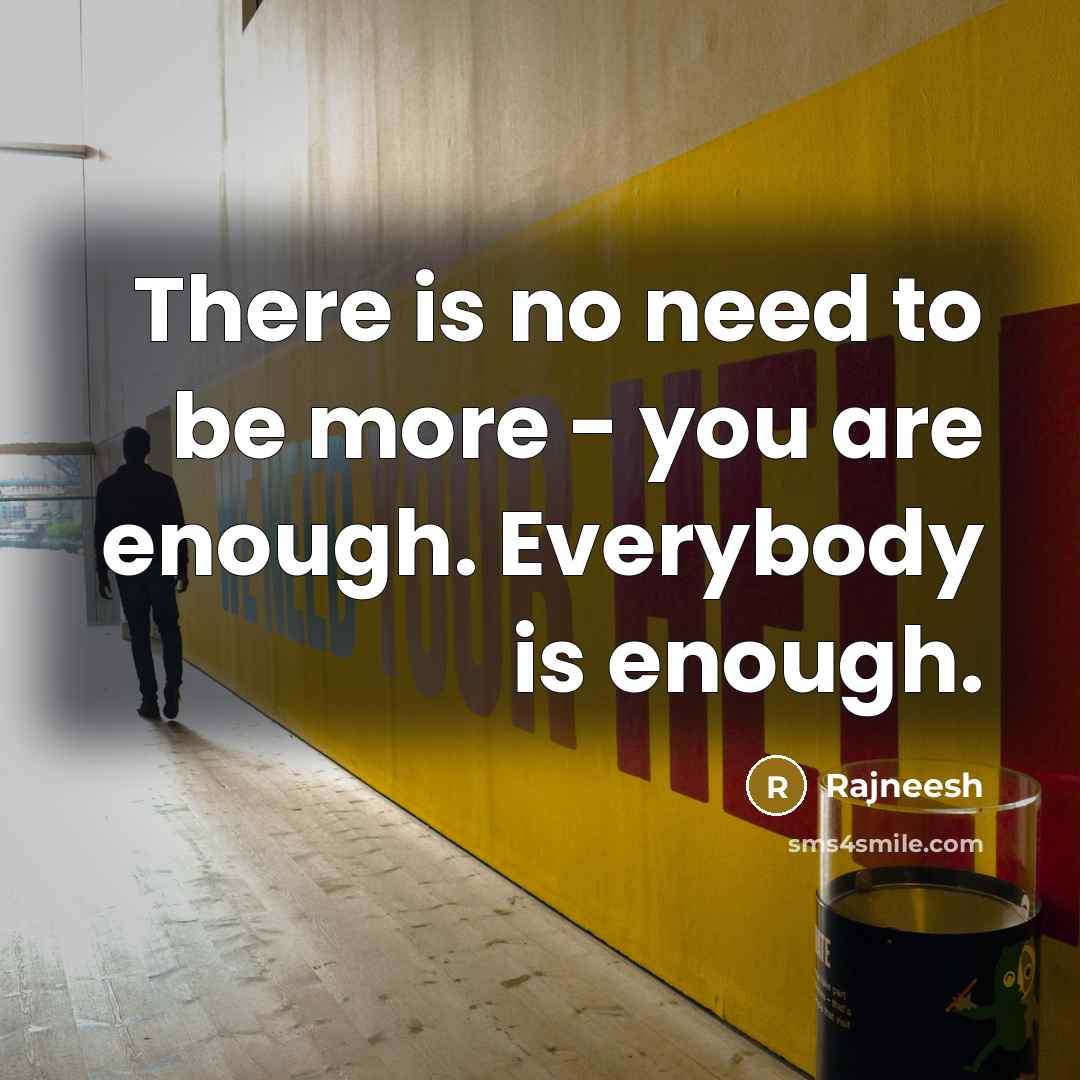 “There is no need to be more - you are…” quote by Rajneesh