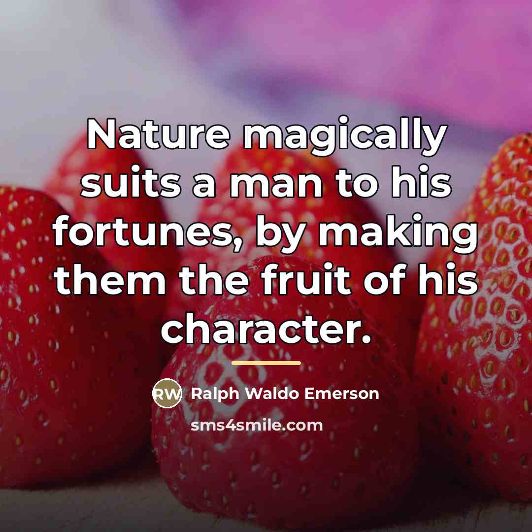 “Nature magically suits a man to his fortunes, by making…” quote by Ralph Waldo Emerson