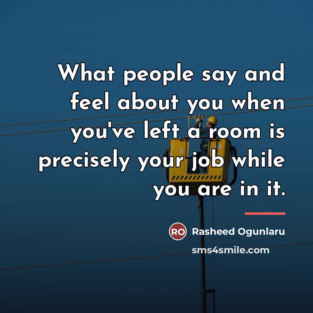 “What people say and feel about you when you've left…” quote by Rasheed Ogunlaru