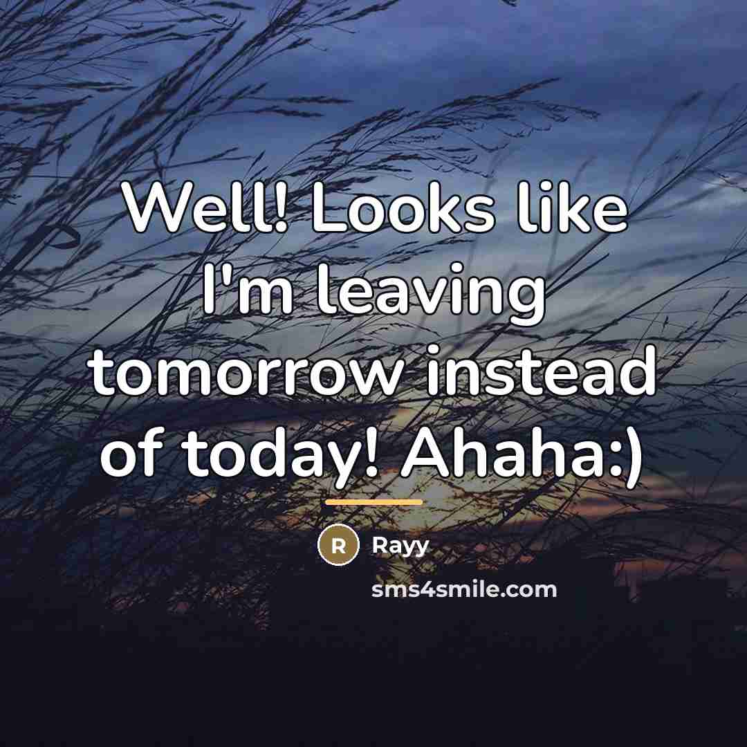 “Well! Looks like I'm leaving tomorrow instead of today! Ahaha:)…” quote by Rayy