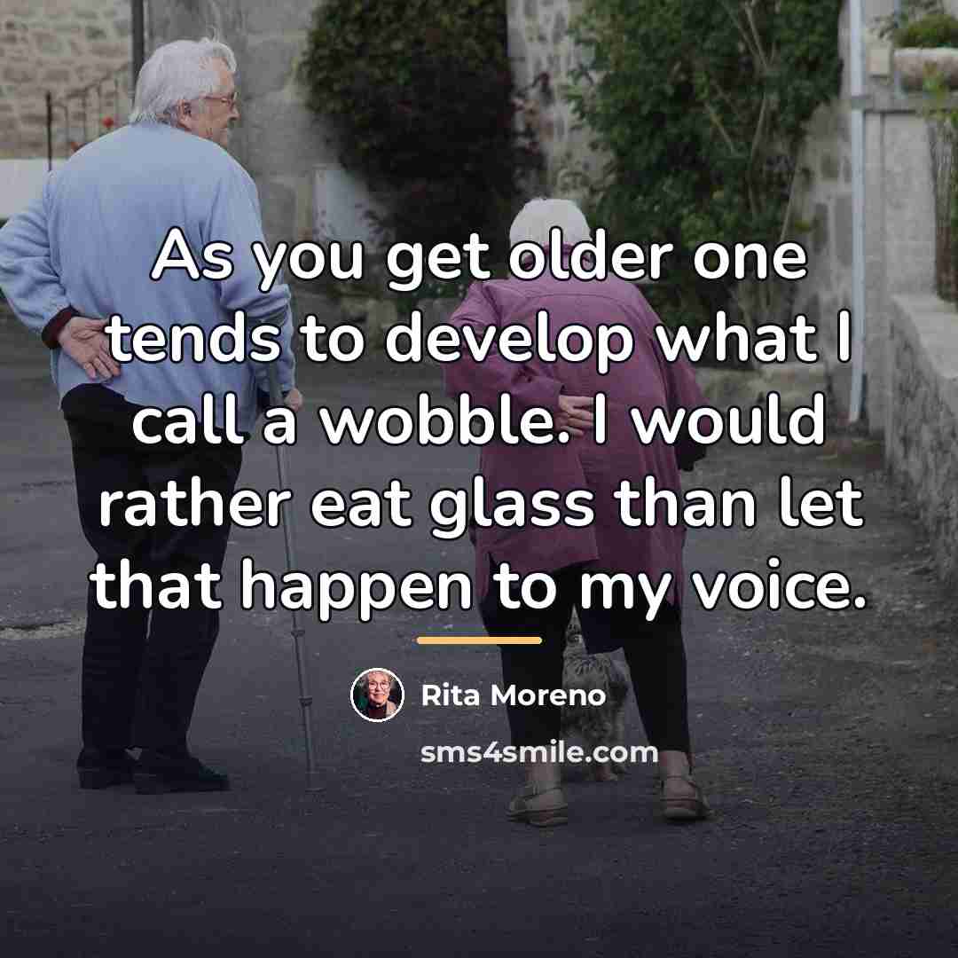 “As you get older one tends to develop what I…” quote by Rita Moreno