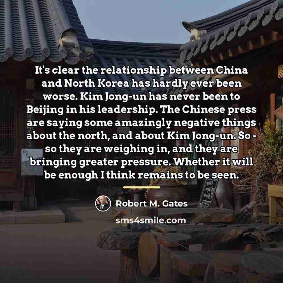 “It's clear the relationship between China and North Korea has…” quote by Robert M. Gates