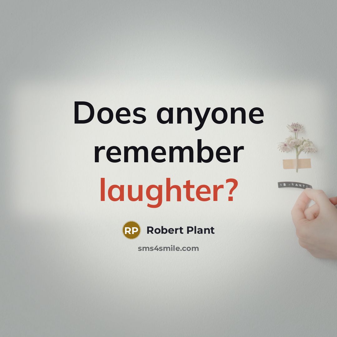 “Does anyone remember laughter?” quote by Robert Plant