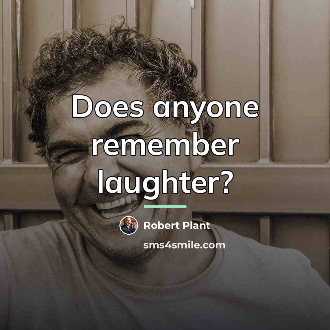 “Does anyone remember laughter?…” quote by Robert Plant