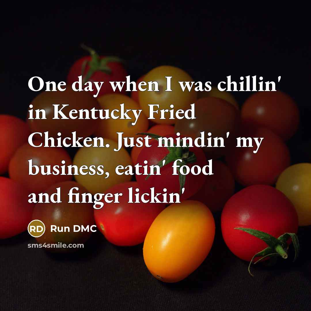 “One day when I was chillin' in Kentucky Fried Chicken.…” quote by Run DMC