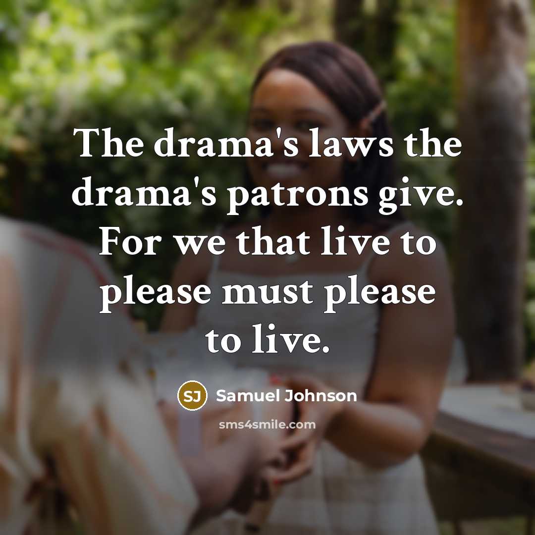 “The drama's laws the drama's patrons give. For we that…” quote by Samuel Johnson