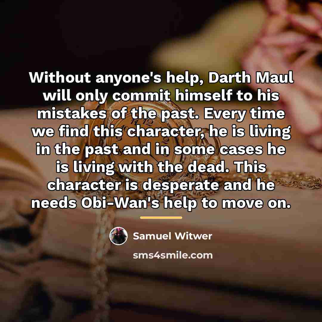 “Without anyone's help, Darth Maul will only commit himself to…” quote by Samuel Witwer
