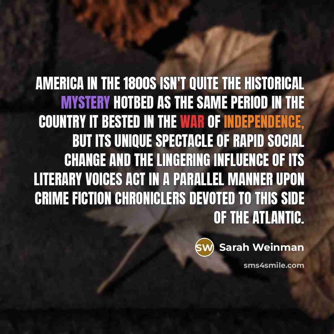 “America in the 1800s isn't quite the historical mystery hotbed…” quote by Sarah Weinman