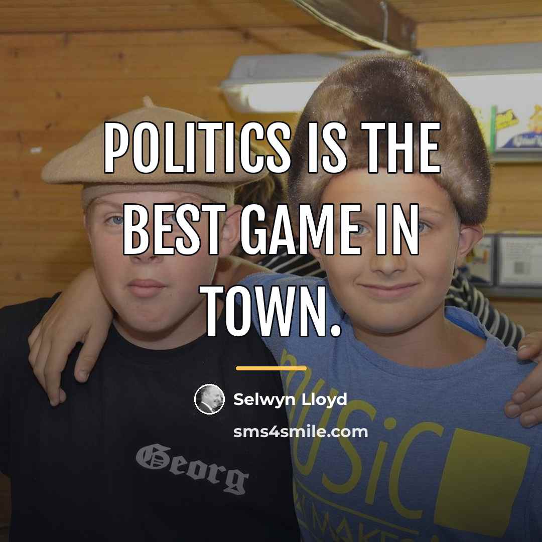 “Politics is the best game in town.…” quote by Selwyn Lloyd
