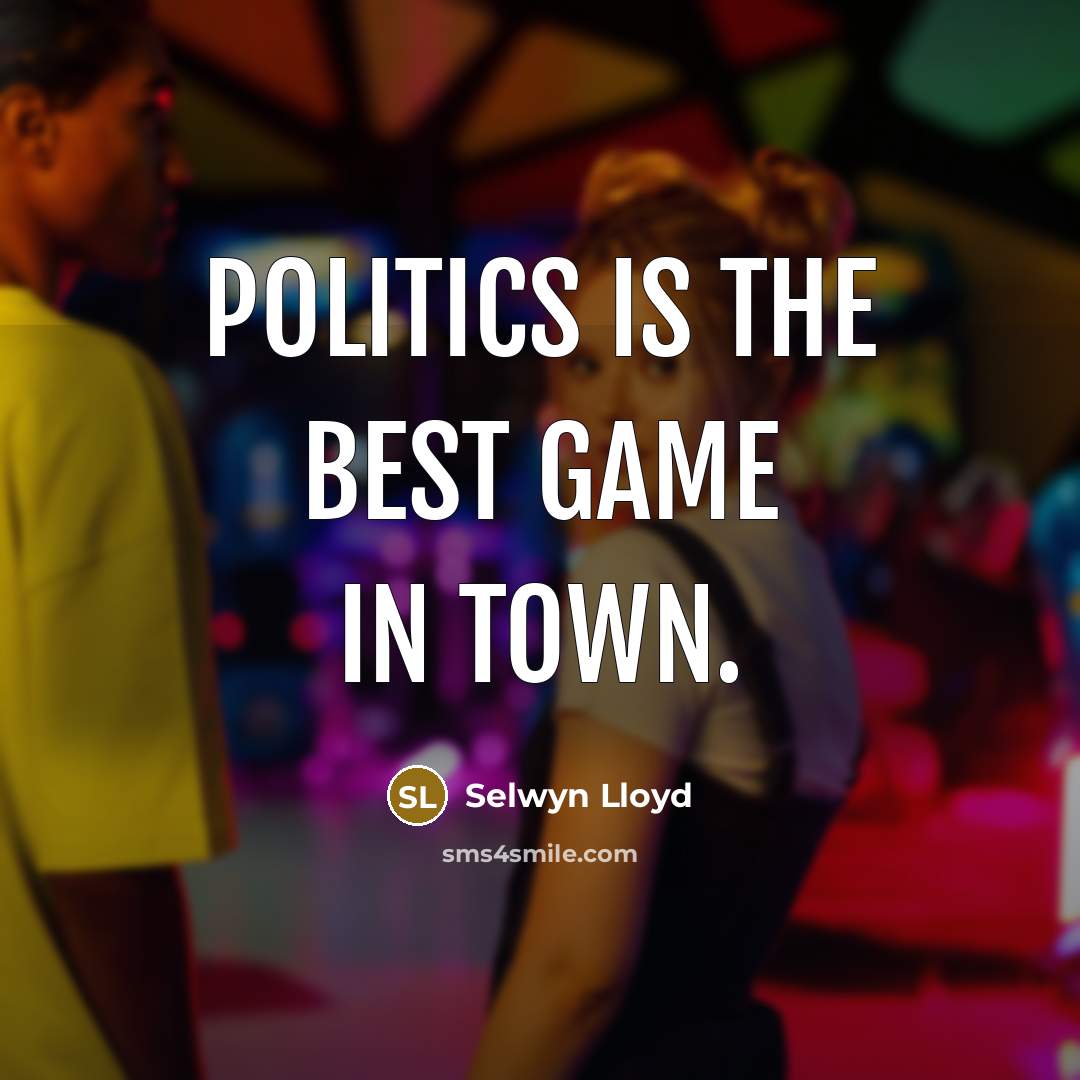“Politics is the best game in town.” quote by Selwyn Lloyd